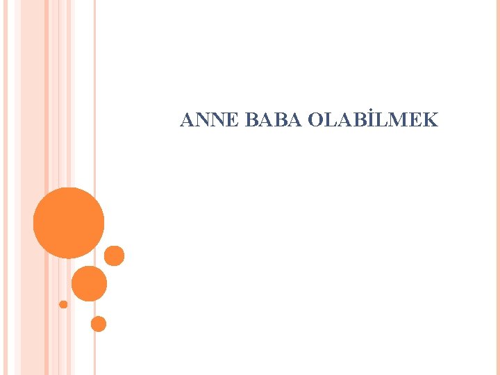 ANNE BABA OLABİLMEK 