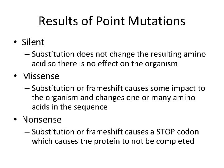 Results of Point Mutations • Silent – Substitution does not change the resulting amino