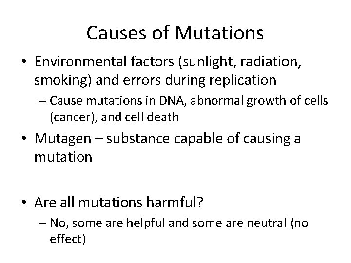 Causes of Mutations • Environmental factors (sunlight, radiation, smoking) and errors during replication –