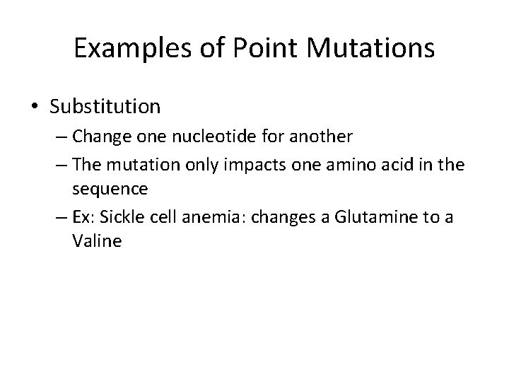 Examples of Point Mutations • Substitution – Change one nucleotide for another – The