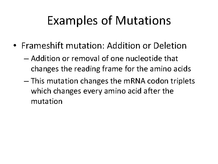 Examples of Mutations • Frameshift mutation: Addition or Deletion – Addition or removal of
