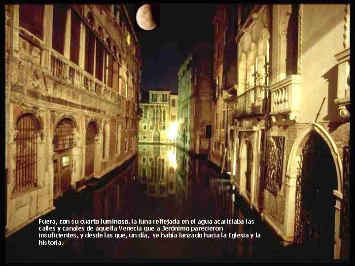 Fuera, con su cuarto luminoso, la luna reflejada en el agua acariciaba las calles