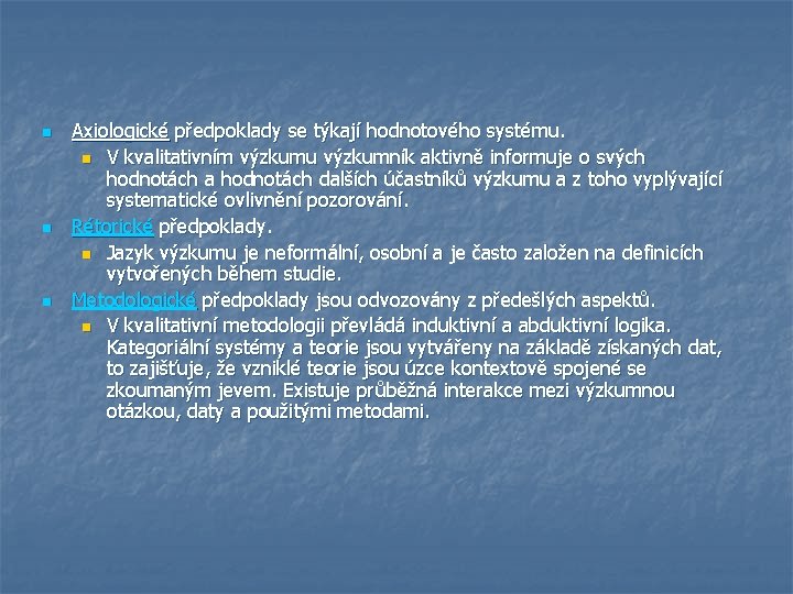 n n n Axiologické předpoklady se týkají hodnotového systému. n V kvalitativním výzkumu výzkumník