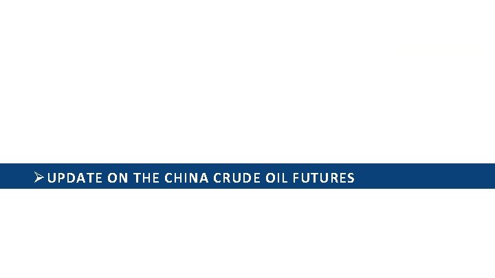 Ø UPDATE ON THE CHINA CRUDE OIL FUTURES 