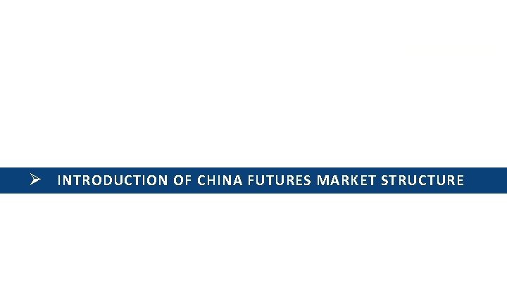 Ø INTRODUCTION OF CHINA FUTURES MARKET STRUCTURE 