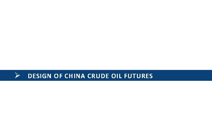 Ø DESIGN OF CHINA CRUDE OIL FUTURES 