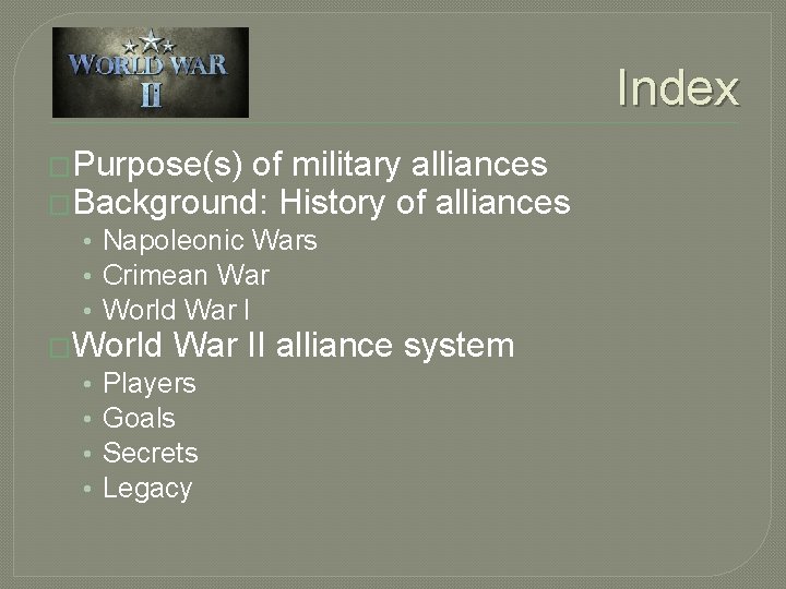 Index �Purpose(s) of military alliances �Background: History of alliances • Napoleonic Wars • Crimean