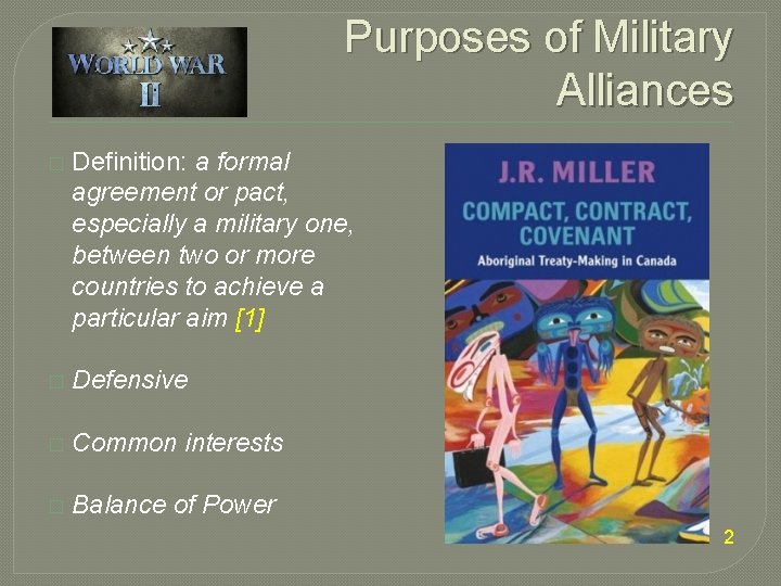 Purposes of Military Alliances � Definition: a formal agreement or pact, especially a military