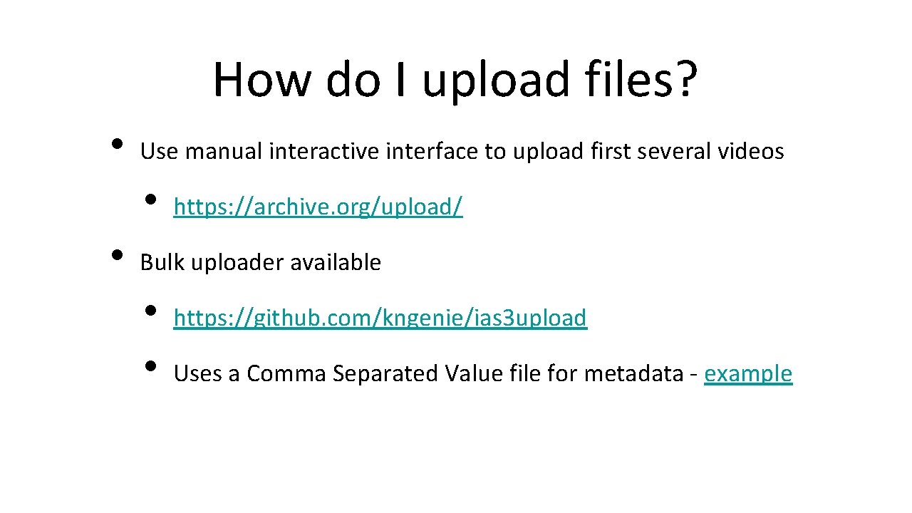 How do I upload files? • Use manual interactive interface to upload first several