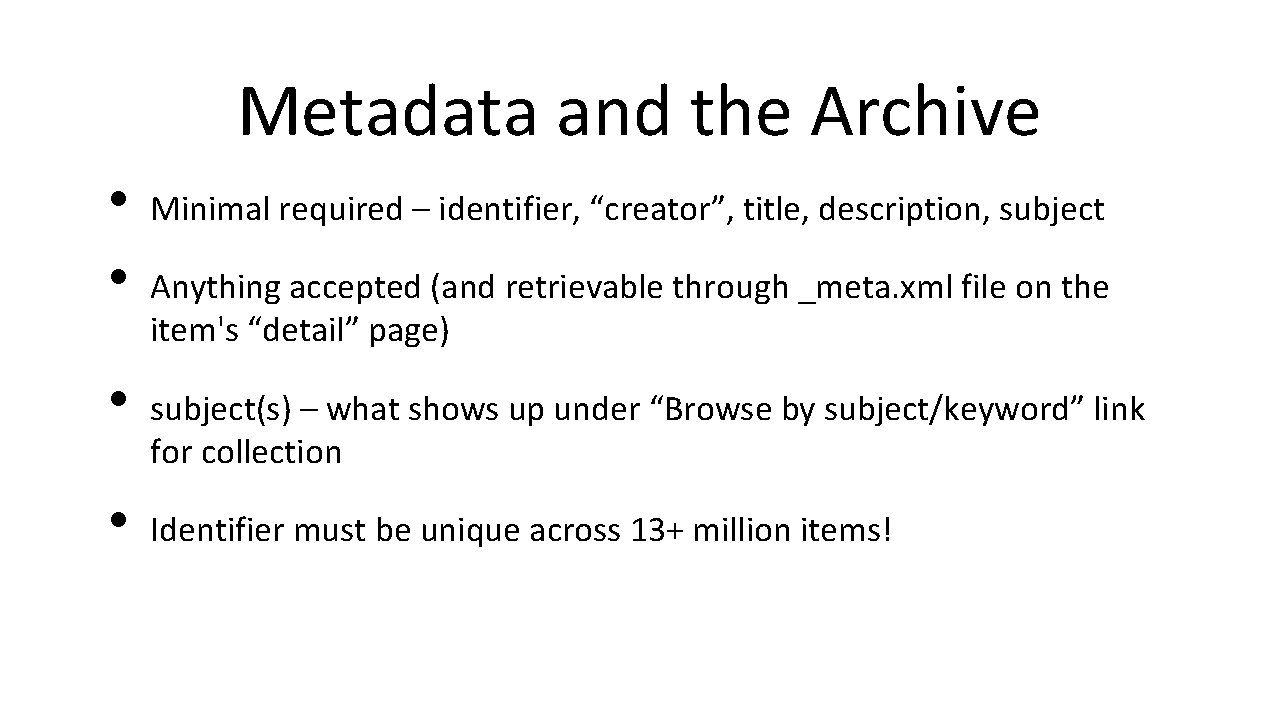 Metadata and the Archive • • Minimal required – identifier, “creator”, title, description, subject