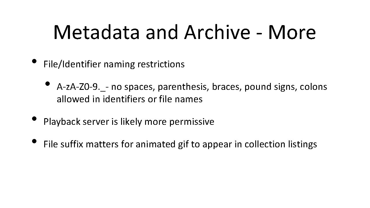 Metadata and Archive - More • File/Identifier naming restrictions • • • A-z. A-Z