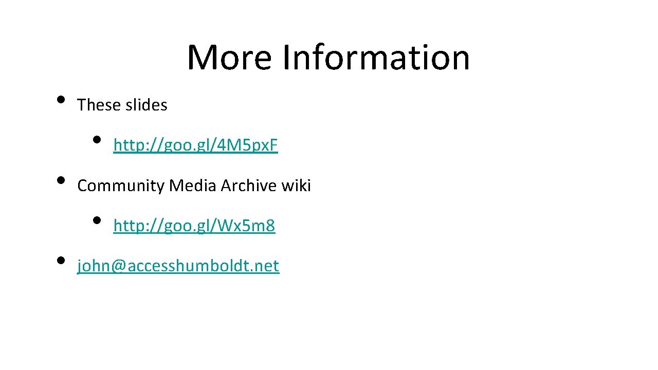 More Information • These slides • • Community Media Archive wiki • • http: