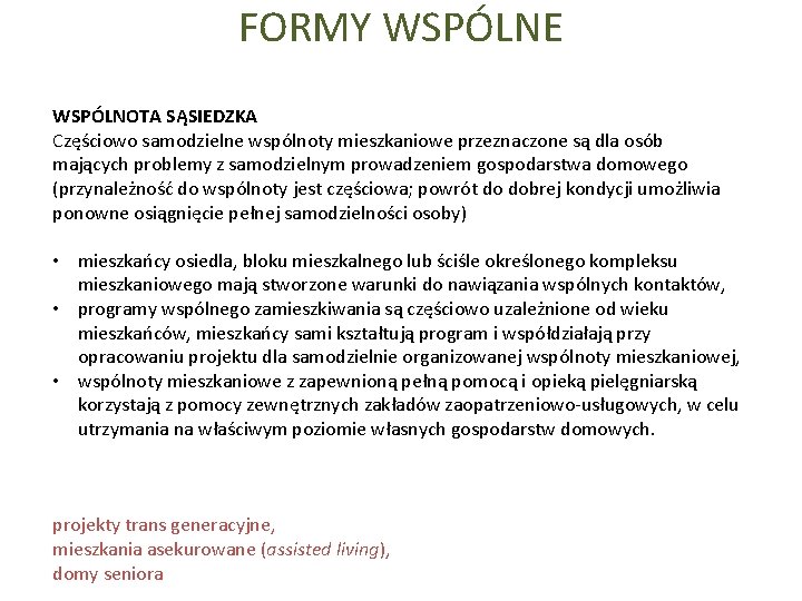 FORMY WSPÓLNE WSPÓLNOTA SĄSIEDZKA Częściowo samodzielne wspólnoty mieszkaniowe przeznaczone są dla osób mających problemy