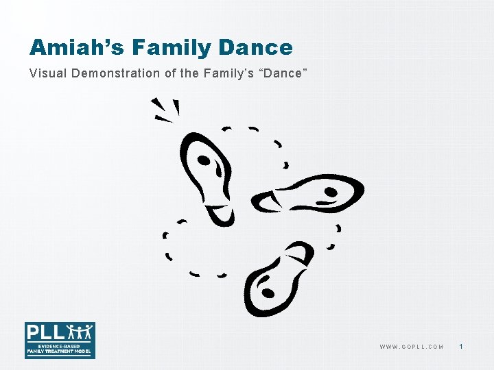 Amiah’s Family Dance Visual Demonstration of the Family’s “Dance” WWW. GOPLL. COM 1 