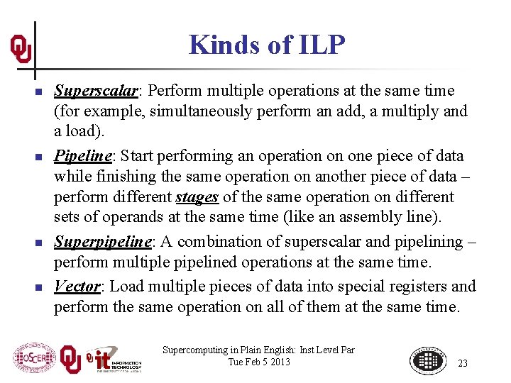 Kinds of ILP n n Superscalar: Perform multiple operations at the same time (for