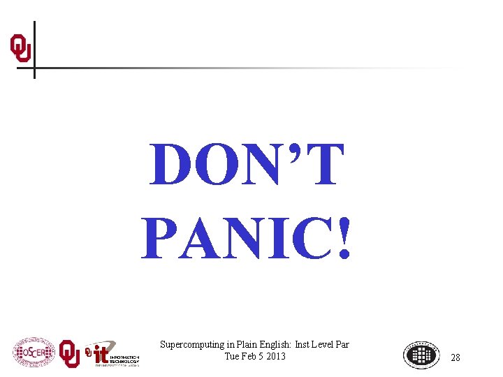 DON’T PANIC! Supercomputing in Plain English: Inst Level Par Tue Feb 5 2013 28