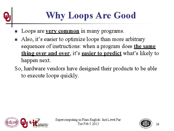 Why Loops Are Good Loops are very common in many programs. n Also, it’s