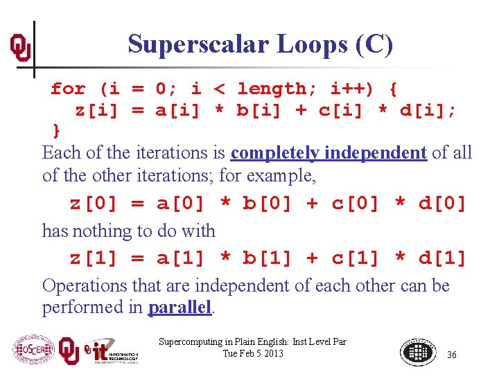 Superscalar Loops (C) for (i = 0; i < length; i++) { z[i] =