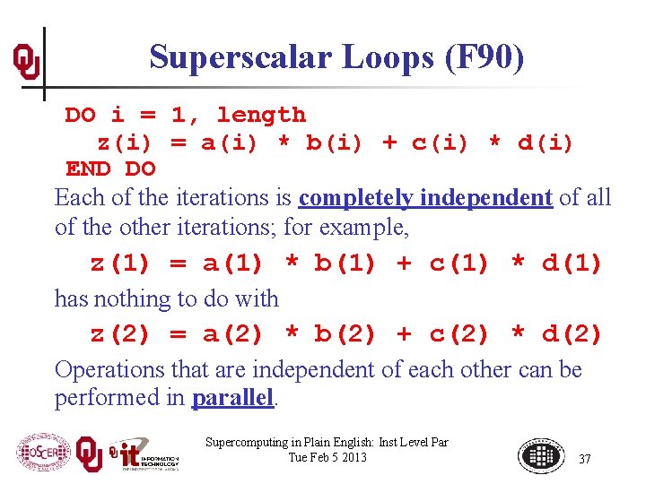Superscalar Loops (F 90) DO i = 1, length z(i) = a(i) * b(i)
