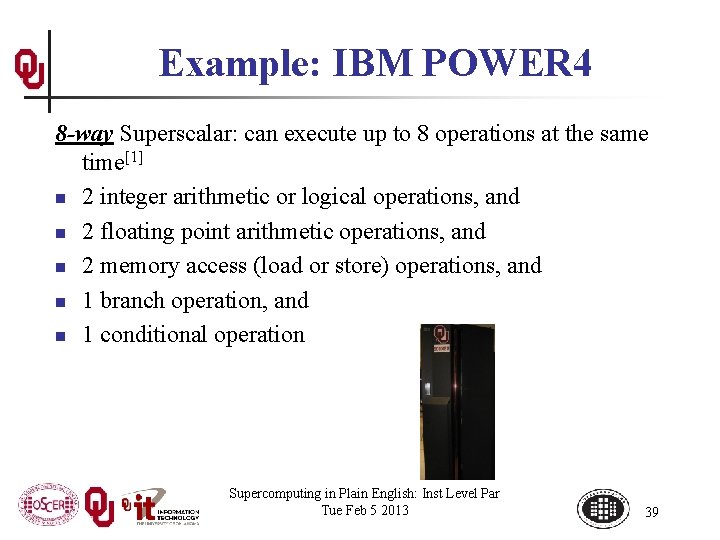 Example: IBM POWER 4 8 -way Superscalar: can execute up to 8 operations at