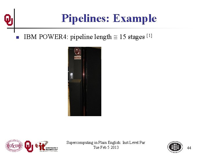 Pipelines: Example n IBM POWER 4: pipeline length 15 stages [1] Supercomputing in Plain