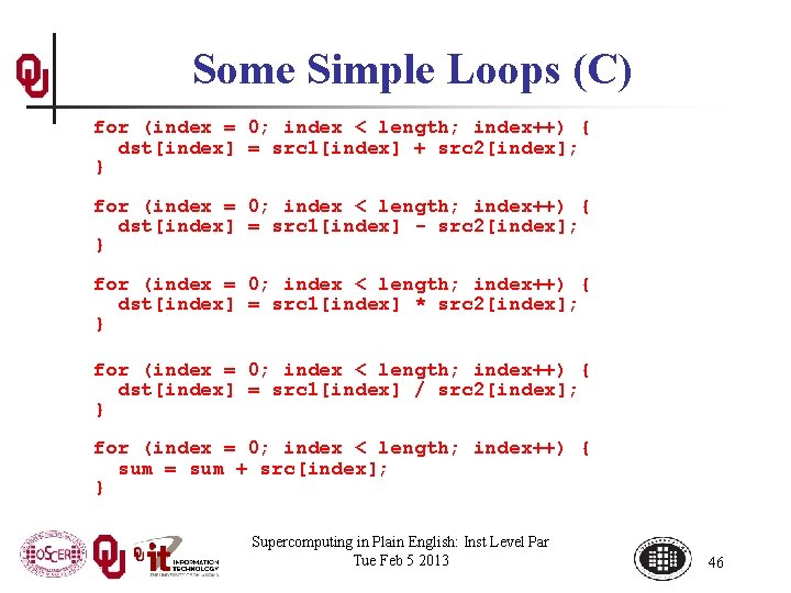 Some Simple Loops (C) for (index = 0; index < length; index++) { dst[index]