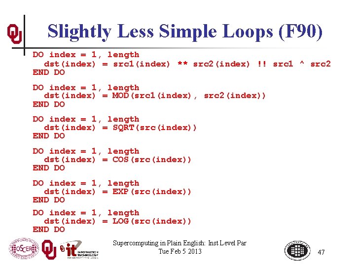 Slightly Less Simple Loops (F 90) DO index = 1, length dst(index) = src