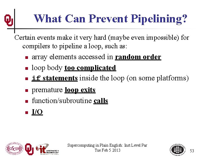 What Can Prevent Pipelining? Certain events make it very hard (maybe even impossible) for