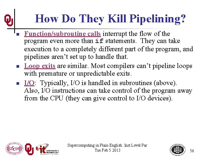 How Do They Kill Pipelining? n n n Function/subroutine calls interrupt the flow of