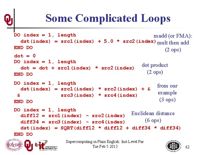 Some Complicated Loops DO index = 1, length madd (or FMA): dst(index) = src