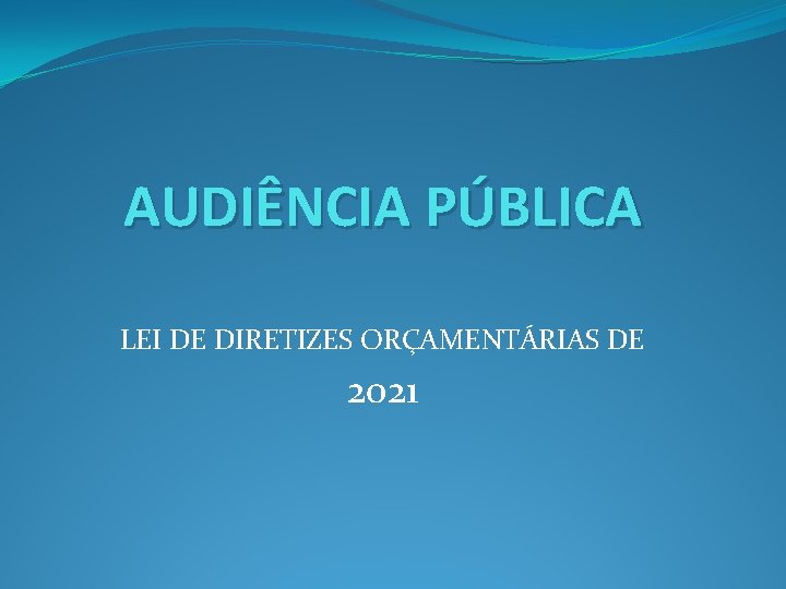 AUDIÊNCIA PÚBLICA LEI DE DIRETIZES ORÇAMENTÁRIAS DE 2021 