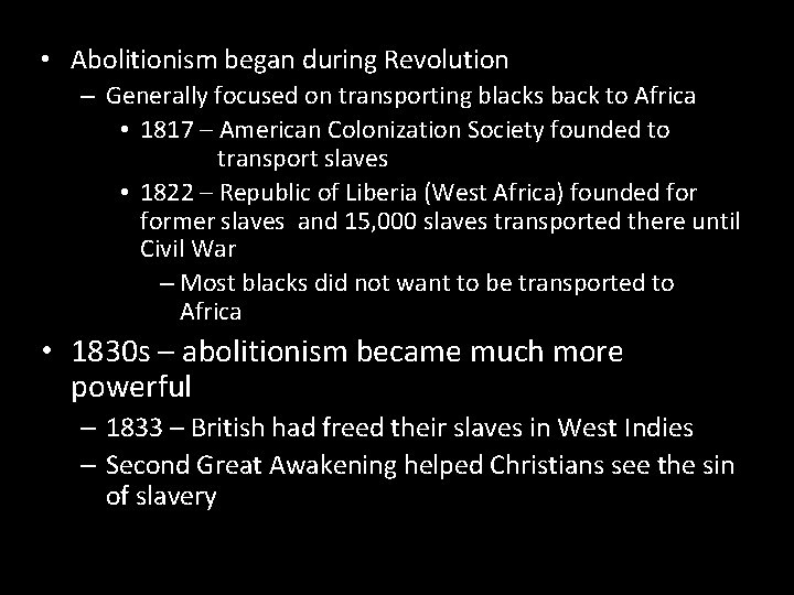  • Abolitionism began during Revolution – Generally focused on transporting blacks back to