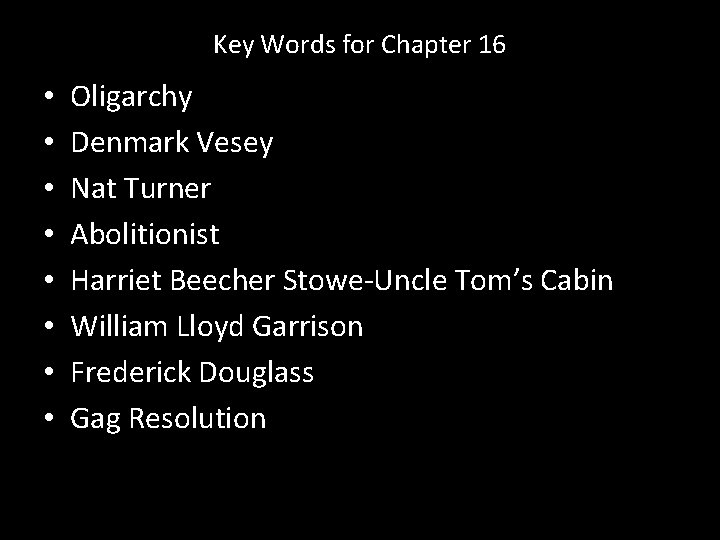 Key Words for Chapter 16 • • Oligarchy Denmark Vesey Nat Turner Abolitionist Harriet