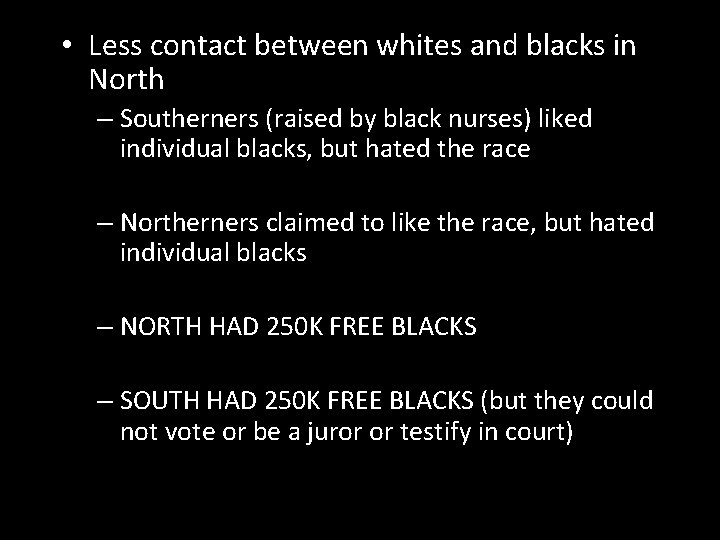  • Less contact between whites and blacks in North – Southerners (raised by