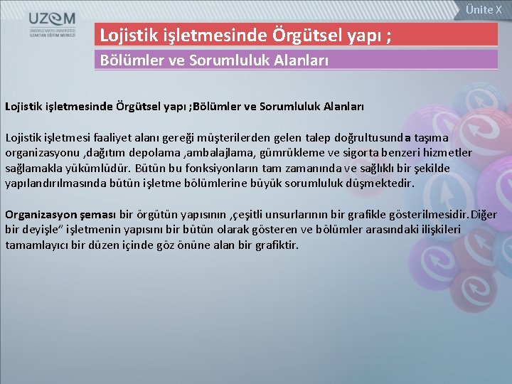 Ünite X Lojistik işletmesinde Örgütsel yapı ; Bölümler ve Sorumluluk Alanları Lojistik işletmesi faaliyet