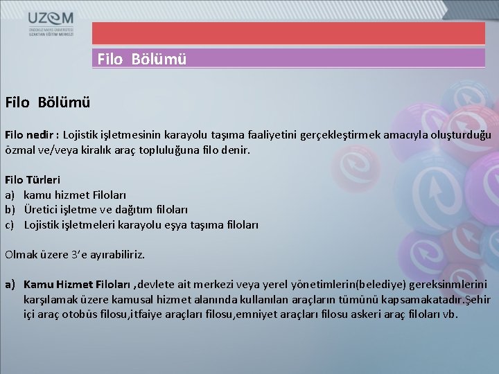 Filo Bölümü Filo nedir : Lojistik işletmesinin karayolu taşıma faaliyetini gerçekleştirmek amacıyla oluşturduğu özmal