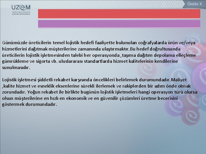 Ünite X Günümüzde üreticilerin temel lojistik hedefi faaliyette bulunulan coğrafyalarda ürün ve/veya hizmetlerini dağıtmak