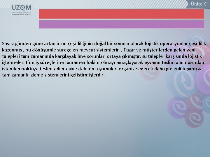 Ünite X Sayısı günden güne artan ürün çeşitliliğinin doğal bir sonucu olarak lojistik operasyonlar