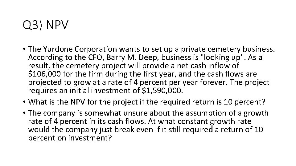 Q 3) NPV • The Yurdone Corporation wants to set up a private cemetery