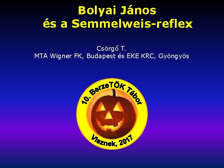 Bolyai János és a Semmelweis-reflex Csörgő T. MTA Wigner FK, Budapest és EKE KRC,