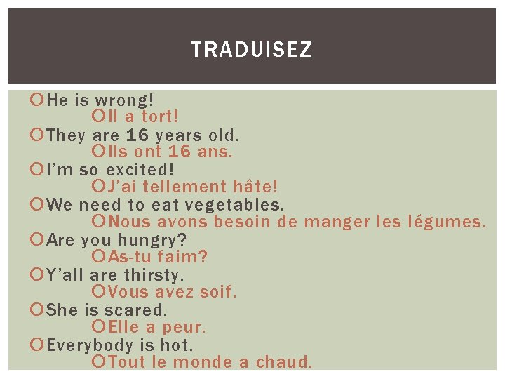 TRADUISEZ He is wrong! Il a tort! They are 16 years old. Ils ont