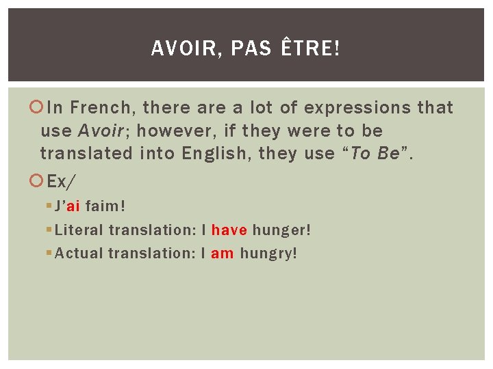 AVOIR, PAS ÊTRE! In French, there a lot of expressions that use Avoir; however,