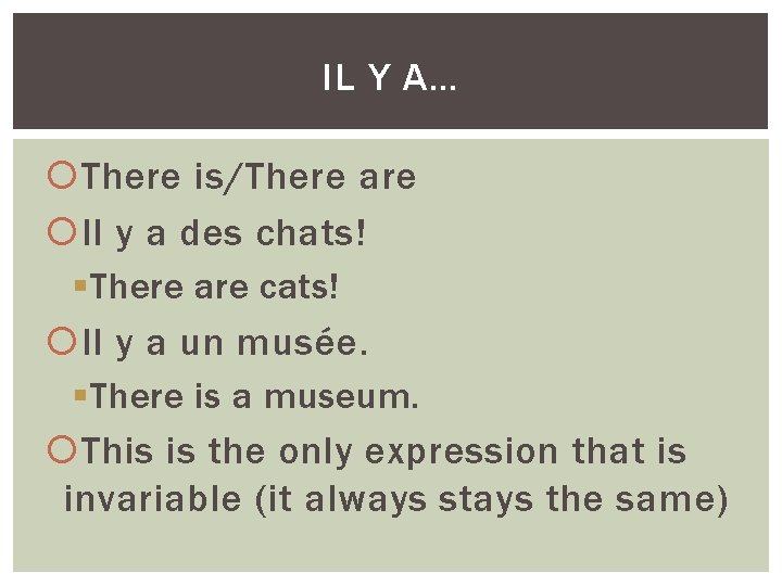 IL Y A… There is/There are Il y a des chats! §There are cats!