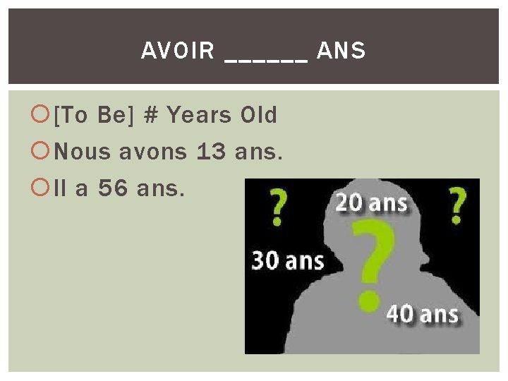 AVOIR ______ ANS [To Be] # Years Old Nous avons 13 ans. Il a