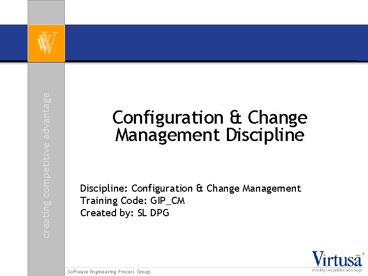 creating competitive advantage Configuration & Change Management Discipline: Configuration & Change Management Training Code: