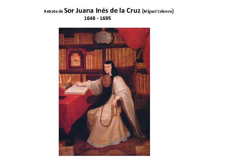 Retrato de Sor Juana Inés de la Cruz (Miguel Cabrera) 1648 - 1695 