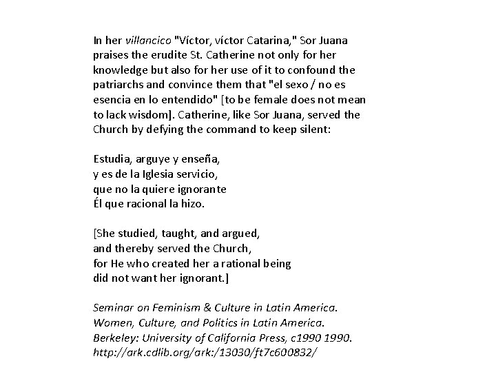In her villancico "Víctor, víctor Catarina, " Sor Juana praises the erudite St. Catherine