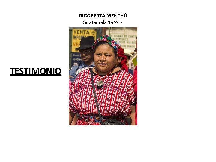 RIGOBERTA MENCHÚ Guatemala 1959 - TESTIMONIO 