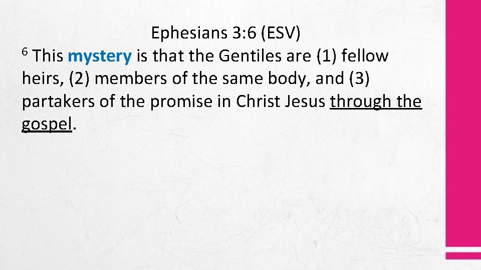 Ephesians 3: 6 (ESV) 6 This mystery is that the Gentiles are (1) fellow