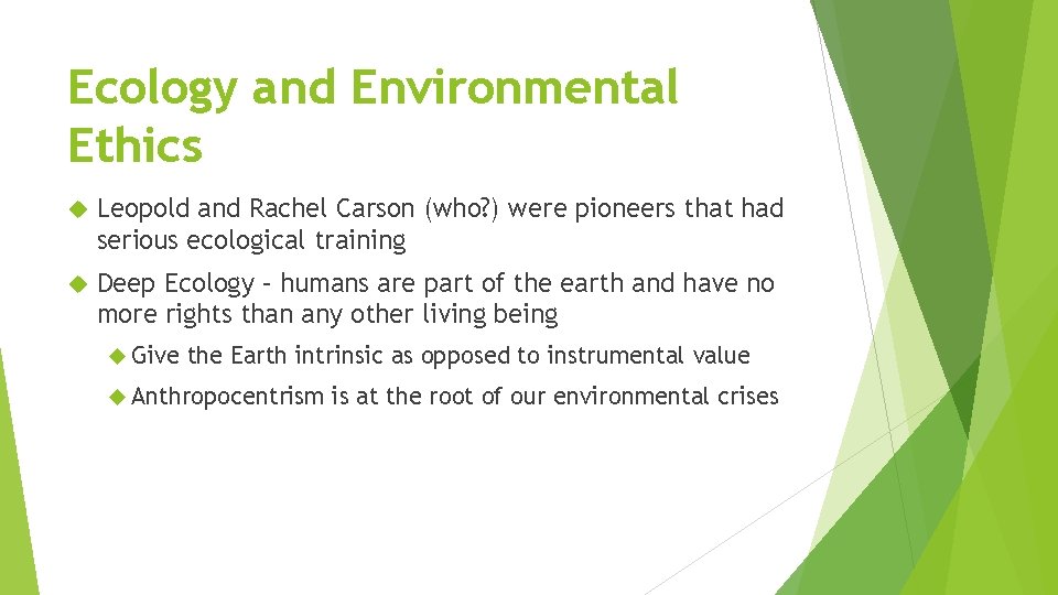 Ecology and Environmental Ethics Leopold and Rachel Carson (who? ) were pioneers that had